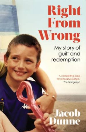 Right From Wrong: My Story Of Guilt And Redemption by Jacob Dunne & Mark Eglinton