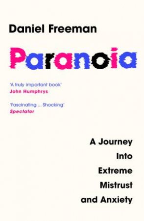 Paranoia: A Journey Into Extreme Mistrust and Anxiety by Daniel Freeman