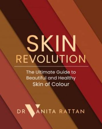 Skin Revolution: Melanin-Rich Skincare - What You Need to Know by Dr Vanita Rattan