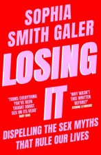 Losing It Dispelling the Sex Myths that Rule our Lives