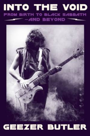 Into The Void: From Birth To Black Sabbath - And Beyond by Geezer Butler