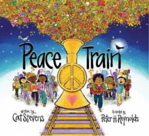 Peace Train by Cat Stevens & Peter H.Reynolds