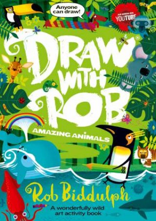 Draw With Rob: Amazing Animals by Rob Biddulph