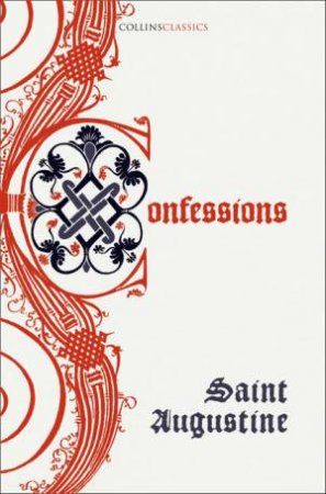 Collins Classics - The Confessions Of Saint Augustine by Saint Augustine