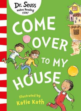 Come Over to My House by Dr Seuss