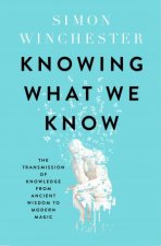 Knowing What We Know The Transmission Of Knowledge From Ancient Wisdom To Modern Magic