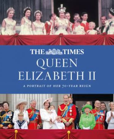 The Times Queen Elizabeth II: 70 Years On The Throne by James Owen