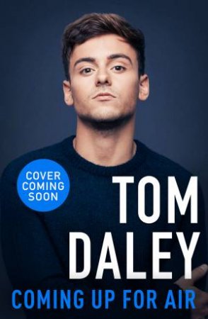 Coming Up For Air: What I Learned From Sport, Fame And Fatherhood by Tom Daley