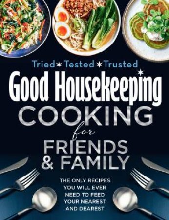 Good Housekeeping: Cooking For Friends And Family by Good Housekeeping