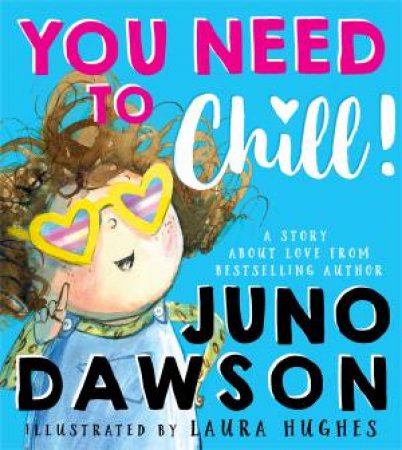 You Need To Chill by Juno Dawson & Laura Hughes