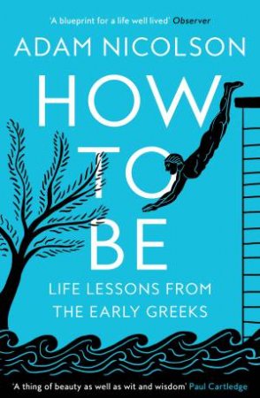 How To Be: Life Lessons from the Early Greeks