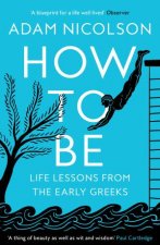 How To Be Life Lessons from the Early Greeks