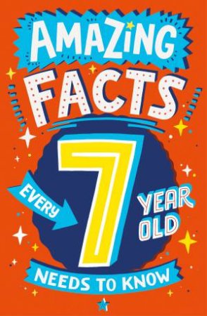 Amazing Facts Every 7 Year Old Needs to Know by Catherine Brereton