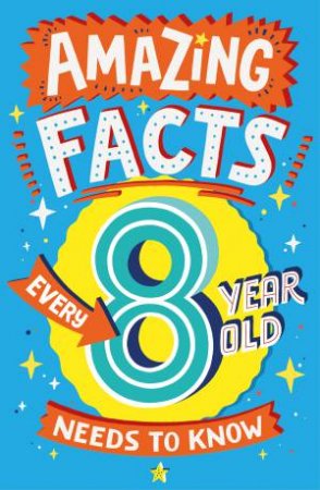 Amazing Facts Every 8 Year Old Needs to Know by Catherine Brereton