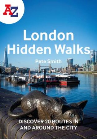 A-Z London Hidden Walks: Discover 20 Routes In And Around The City by Pete Smith