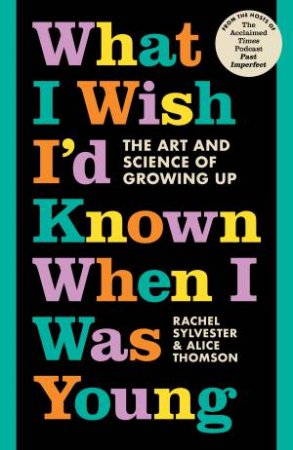 What I Wish I'd Known When I Was Young by Rachel Sylvester & Alice Thomson