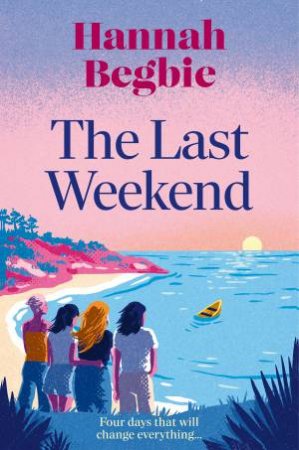 The Last Weekend by Hannah Begbie