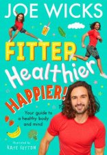 Fitter Healthier Happier Your guide to a healthy body and mind