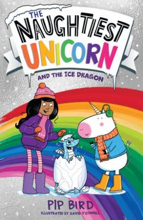 The Naughtiest Unicorn and the Ice Dragon: The Naughtiest Unicorn #13 by Pip Bird & David O'Connell