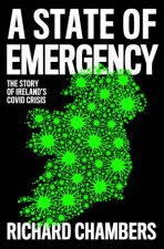 A State Of Emergency The Story of Irelands Covid Crisis