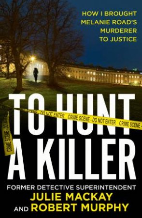 To Hunt A Killer by Julie McKay & Rob Murphy