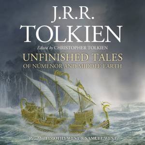 Unfinished Tales CD by J R R Tolkien & Christopher Tolkien & Samuel West & Timothy West