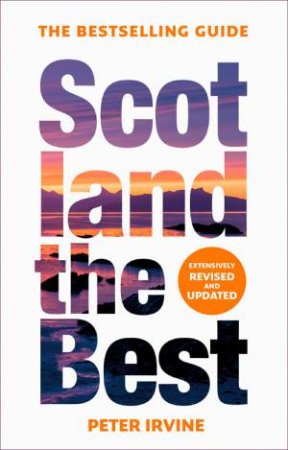 Scotland the Best: The Bestselling Guide [14th Edition] by Peter Irvine