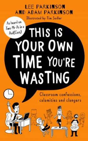 This is Your Own Time You're Wasting by Adam Parkinson & Lee Parkinson