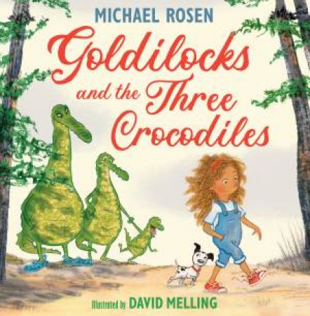 Goldilocks and the Three Crocodiles by Michael Rosen & David Melling