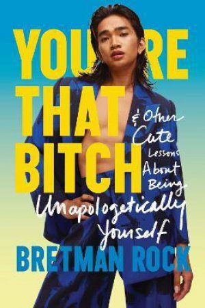 You're That B*tch: Confessions Of The Baddest Drama Queen And Other CuteStories About Being Unapologetically Yourself by Bretman Rock