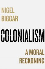 Colonialism A Moral Reckoning