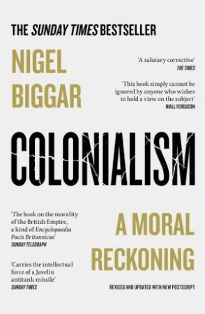 Colonialism: A Moral Reckoning by Nigel Biggar