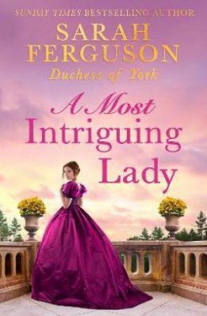 A Most Intriguing Lady by  Sarah Ferguson, The Duchess Of York