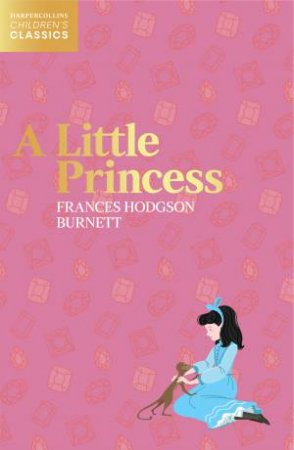 HarperCollins Children's Classics - A Little Princess by Frances Hodgson Burnett