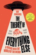 The Theory of Everything Else A Voyage into the World of the Weird