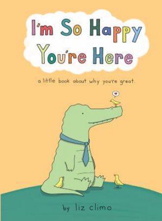 I'm So Happy You're Here by Liz Climo