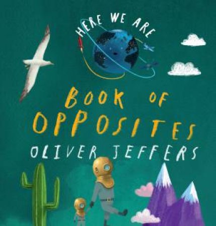 Here We Are - Book of Opposites by Oliver Jeffers