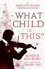 What Child Is This A Sherlock Holmes Christmas Adventure And Other Stories