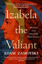 Izabela the Valiant The Story of an Indomitable Polish Princess