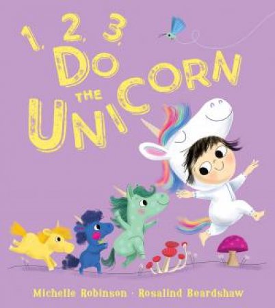 1, 2, 3, Do The Unicorn by Michelle Robinson & Rosalind Beardshaw