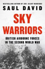 Sky Warriors British Airborne Forces in the Second World War