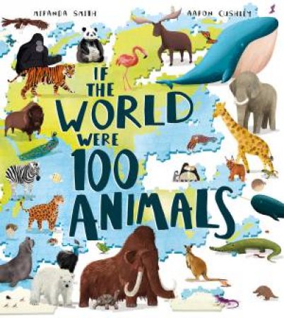 If The World Were 100 Animals by Miranda Smith & Aaron Cushley