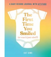 The First Time You Smiled Or Was It Just Wind A Baby Record Book With Attitude