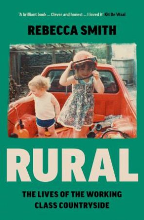 Rural:The Lives of the Working Class Countryside by Rebecca Smith