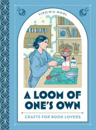 A Loom Of One's Own: Crafts For Book Lovers by Virginia Wool