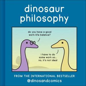 Dinosaur Philosophy by James Stewart & K Romey