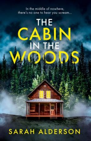 The Cabin In The Woods by Sarah Alderson