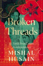 Broken Threads My Family From Empire to Independence