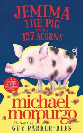 Jemima The Pig And The 127 Acorns by Michael Morpurgo & Guy Parker Rees