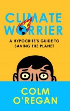Climate Worrier A Hypocrites Guide To Saving The Planet